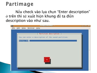 Partimage Nếu check vào lựa chọn “Enter description” ở trên thì sẽ xuất hiện khung để ta điền description vào như sau. 