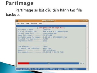 Partimage Partimage sẽ bắt đầu tiến hành tạo file backup. 
