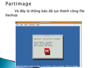 Partimage Và đây là thông báo đã tạo thành công file backup 