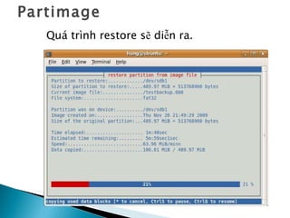 Partimage Quá trình restore sẽ diễn ra. 