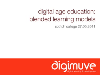 digital age education:
blended learning models
         scotch college 27.05.2011
 