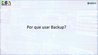 Por que usar Backup?
 