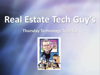 Real Estate Tech Guy’s  Thursday Technology Tech Tip 
