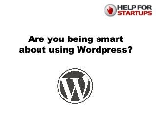 Are you being smart
about using Wordpress?

 