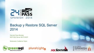 Backup y Restore SQL Server 
2014 
Germán Cayo Morales 
MVP SQL Server MCTS MCP 
Moderador: Guillermo Taylor 
 