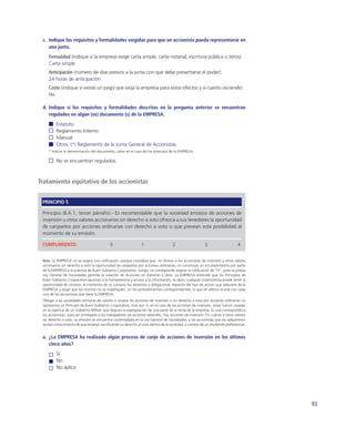 c. Indique los requisitos y formalidades exigidas para que un accionista pueda representarse en
    una junta.
    Formalidad (indique si la empresa exige carta simple, carta notarial, escritura pública u otros).
    Carta simple
    Anticipación (número de días previos a la junta con que debe presentarse el poder).
    24 horas de anticipación
    Costo (indique si existe un pago que exija la empresa para estos efectos y a cuánto asciende).
    No

 d. Indique si los requisitos y formalidades descritas en la pregunta anterior se encuentran
    regulados en algún (os) documento (s) de la EMPRESA.
         Estatuto
         Reglamento Interno
         Manual
         Otros. (*) Reglamento de la Junta General de Accionistas
    * Indicar la denominación del documento, salvo en el caso de los estatutos de la EMPRESA.

         No se encuentran regulados.



Tratamiento equitativo de los accionistas


 PRINCIPIO 5

 Principio (II.A.1, tercer párrafo).- Es recomendable que la sociedad emisora de acciones de
 inversión u otros valores accionarios sin derecho a voto ofrezca a sus tenedores la oportunidad
 de canjearlos por acciones ordinarias con derecho a voto o que prevean esta posibilidad al
 momento de su emisión.

 CUMPLIMIENTO:                              0                   1                   2                    3                    4


 Nota: La EMPRESA no se asigna una caliﬁcación, porque considera que, no ofrecer a los accionistas de inversión u otros valores
 accionarios sin derecho a voto la oportunidad de canjearlos por acciones ordinarias, no constituye un incumplimiento por parte
 de la EMPRESA a la práctica de Buen Gobierno Corporativo. Luego, no corresponde asignar la caliﬁcación de “0”, pues la propia
 Ley General de Sociedades permite la creación de Acciones sin Derecho a Voto. La EMPRESA entiende que los Principios de
 Buen Gobierno Corporativo apuntan a la transparencia y acceso a la información, es decir, cualquier inversionista puede tener la
 oportunidad de conocer, al momento de su compra, los derechos y obligaciones respecto del tipo de acción que adquiere de la
 EMPRESA y exigir que los mismos no se modiﬁquen, sin los procedimientos correspondientes, lo que en efecto ocurre con cada
 uno de los accionistas que tiene la EMPRESA.
 Obligar a las sociedades emisoras de valores a canjear las acciones de inversión o sin derecho a voto por acciones ordinarias no
 representa un Principio de Buen Gobierno Corporativo, mas aún si, en el caso de las acciones de inversión, estas fueron creadas
 en la vigencia de un Gobierno Militar, que dispuso la expropiación de una parte de la renta de la empresa, la cual correspondía a
 los accionistas, para ser entregado a los trabajadores vía acciones laborales, hoy acciones de inversión. En cuanto a otros valores
 sin derecho a voto, su emisión se encuentra contemplada en la Ley General de Sociedades, y los accionistas que los adquirieron
 tenían conocimiento de que estaban sacriﬁcando su derecho al voto dentro de la sociedad, a cambio de un dividendo preferencial.


 a. ¿La EMPRESA ha realizado algún proceso de canje de acciones de inversión en los últimos
    cinco años?
         Sí
         No
         No aplica




                                                                                                                                       93
 