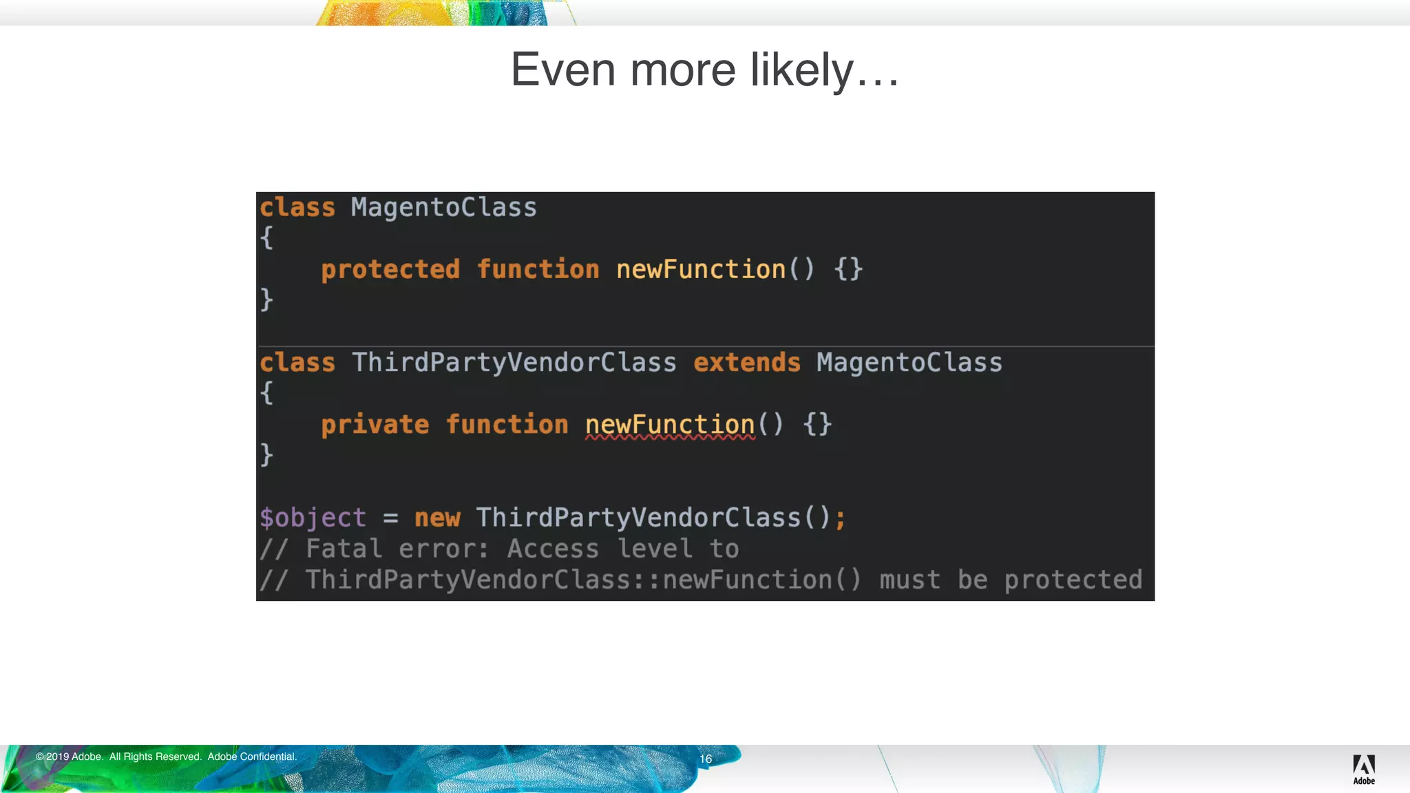 © 2019 Adobe. All Rights Reserved. Adobe Confidential.
Even more likely…
16
 