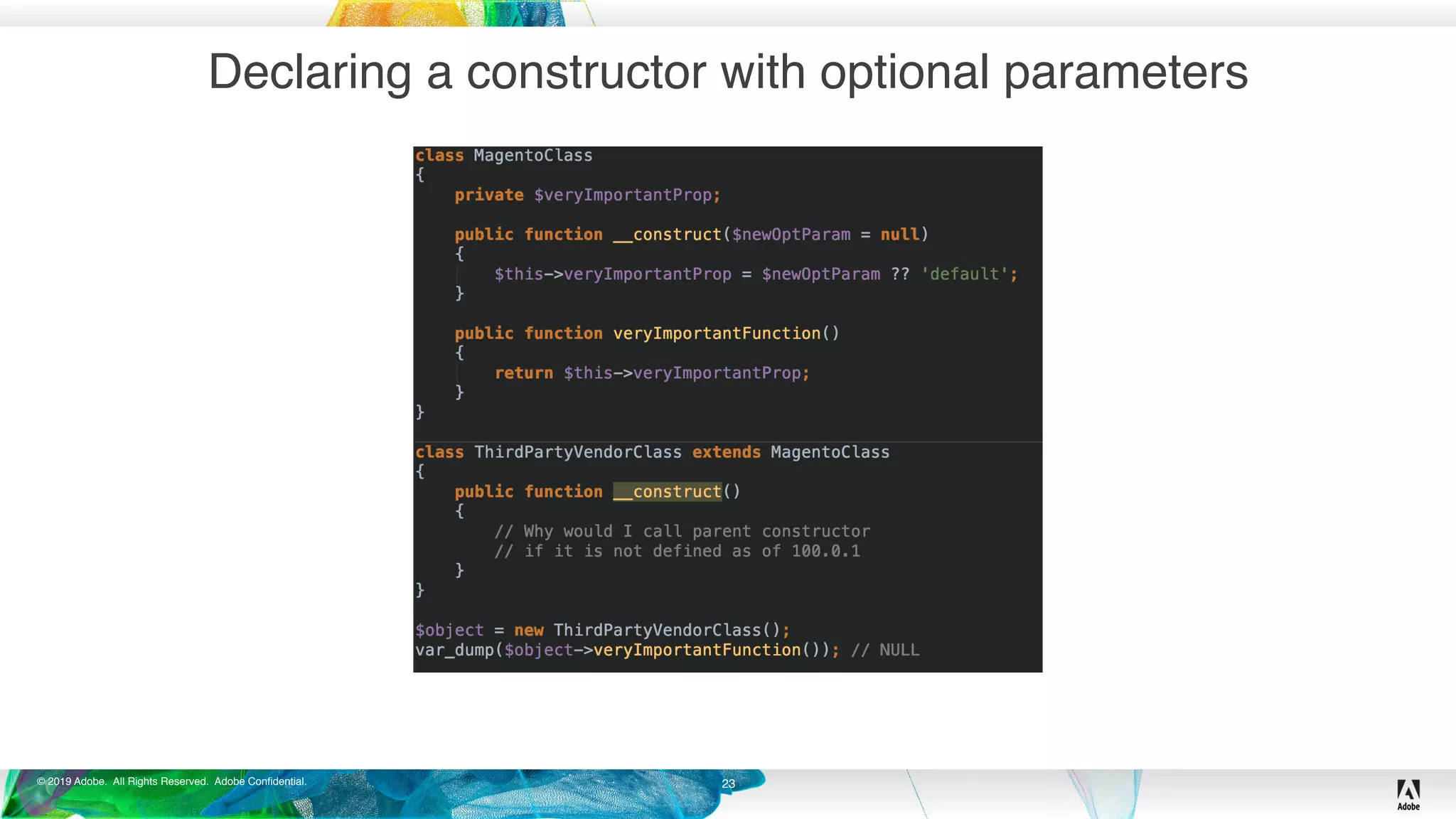 © 2019 Adobe. All Rights Reserved. Adobe Confidential.
Declaring a constructor with optional parameters
23
 