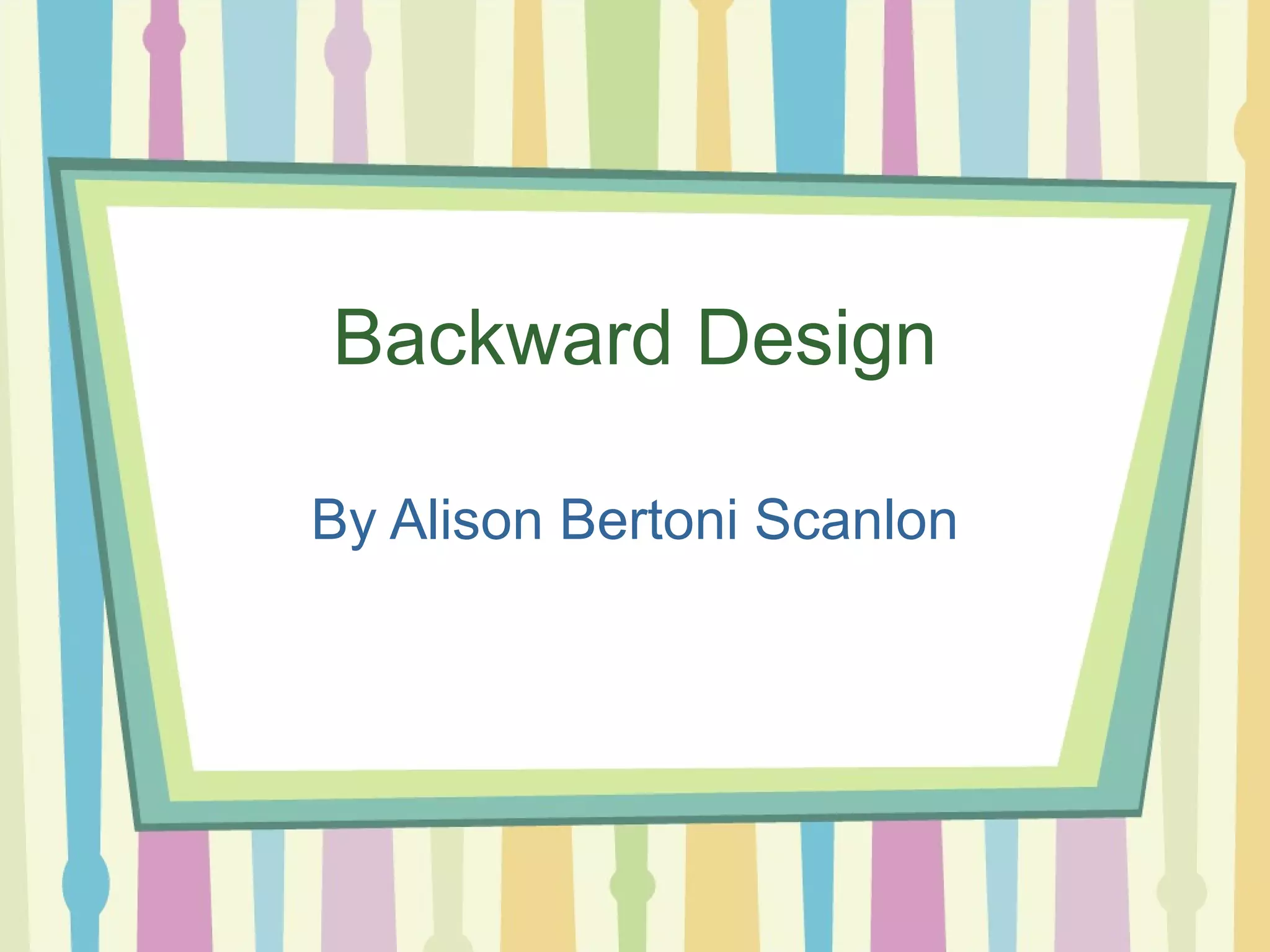 Backward Design By Alison Bertoni Scanlon 