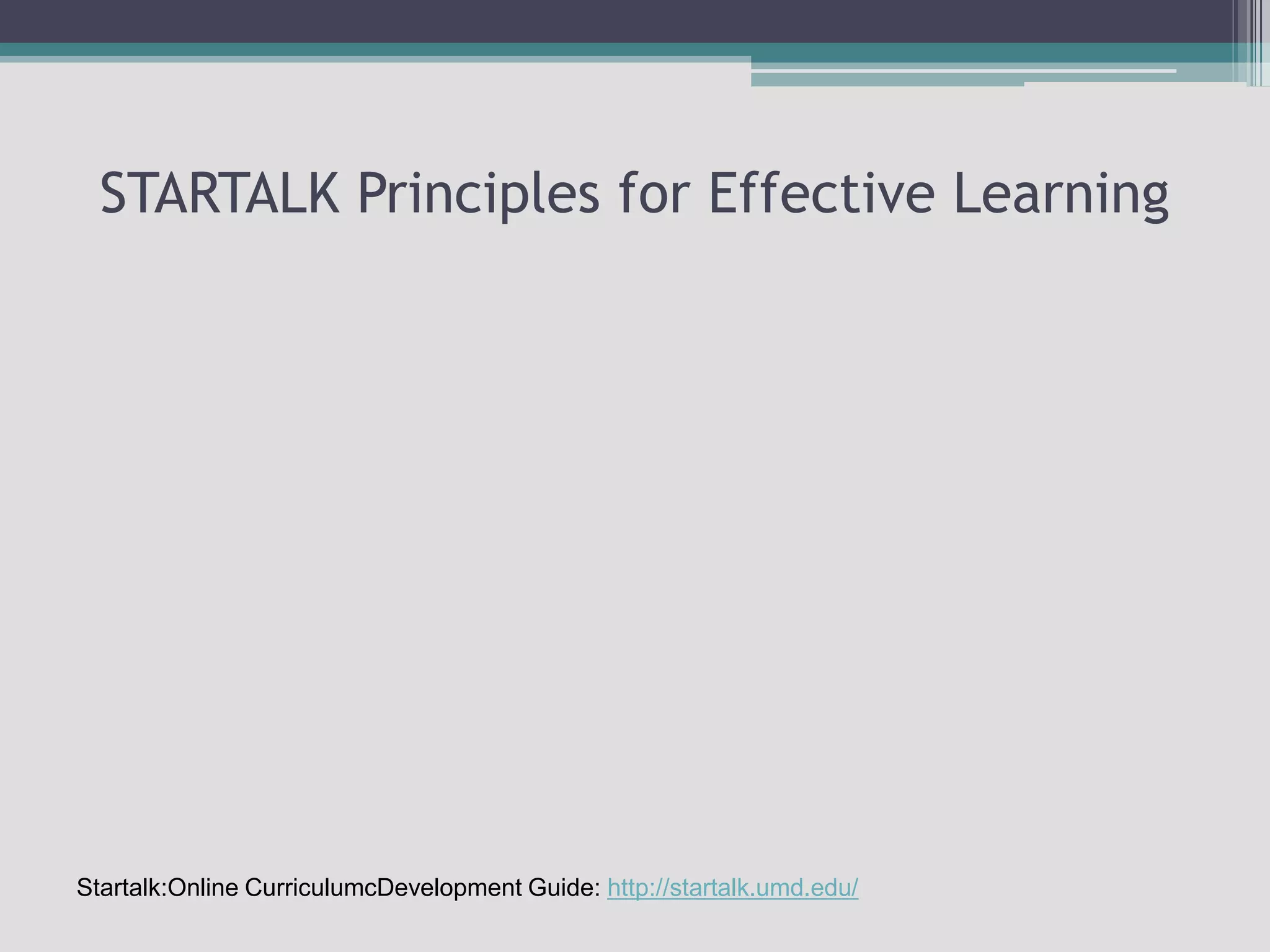 STARTALK Principles for Effective LearningStartalk:Online CurriculumcDevelopment Guide: http://startalk.umd.edu/