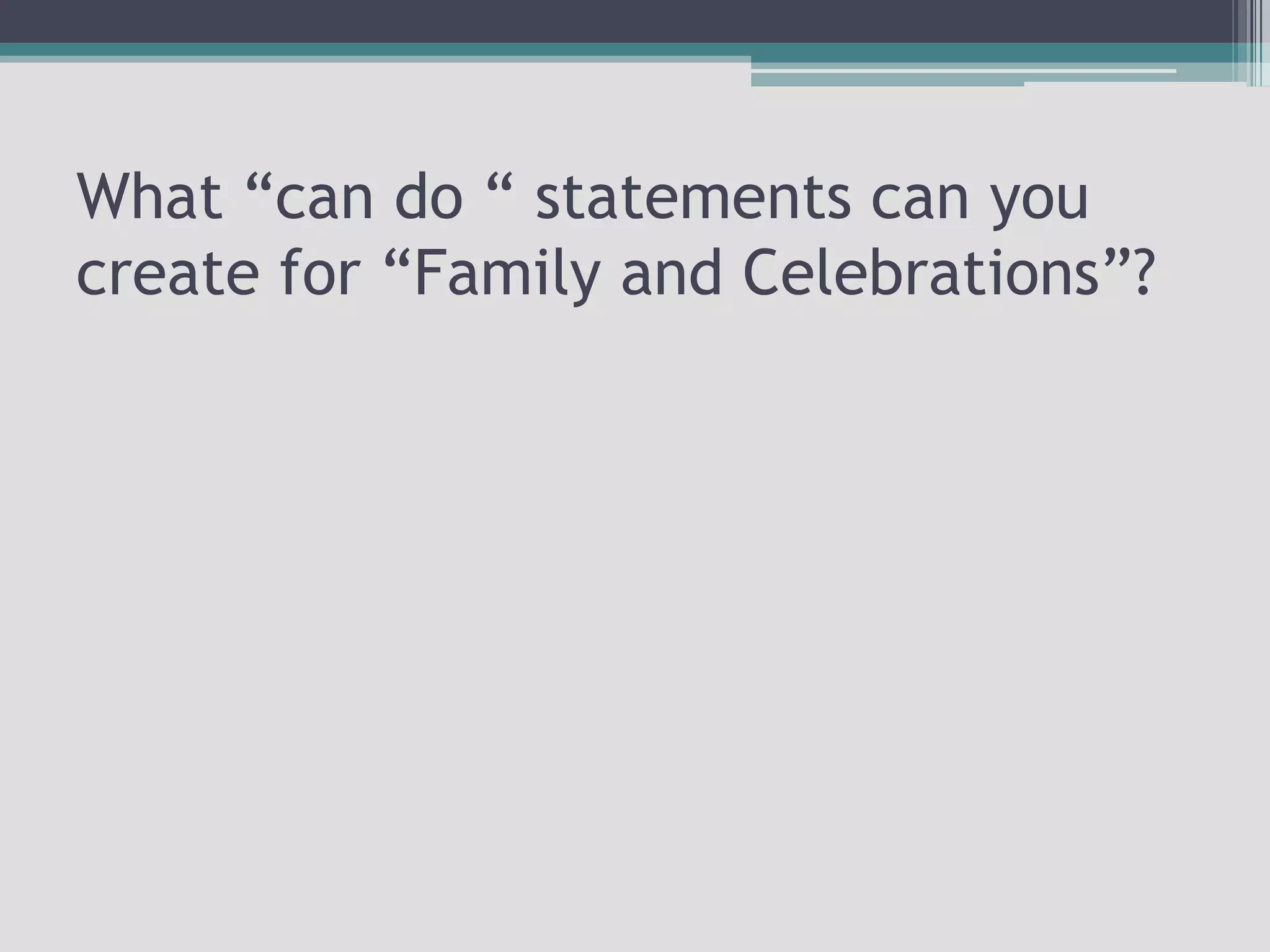 What “can do “ statements can you create for “Family and Celebrations”?
