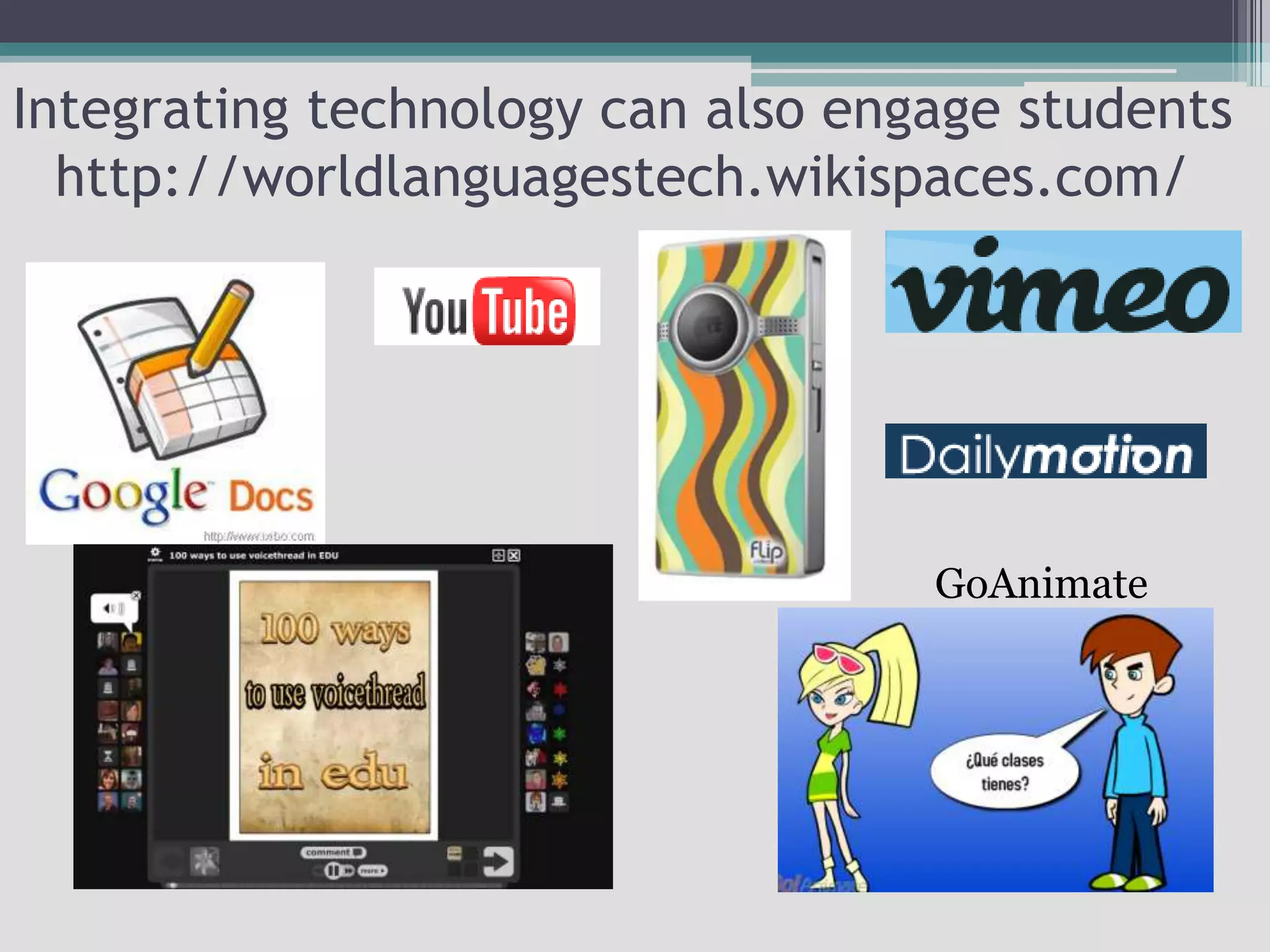 Integrating technology can also engage studentshttp://worldlanguagestech.wikispaces.com/GoAnimate