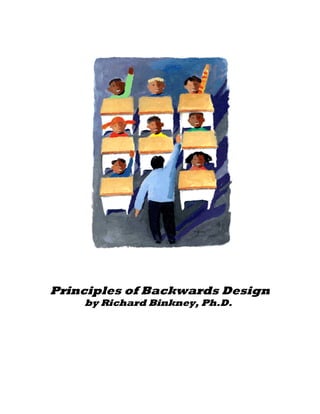 Principles of Backwards Design
    by Richard Binkney, Ph.D.
 