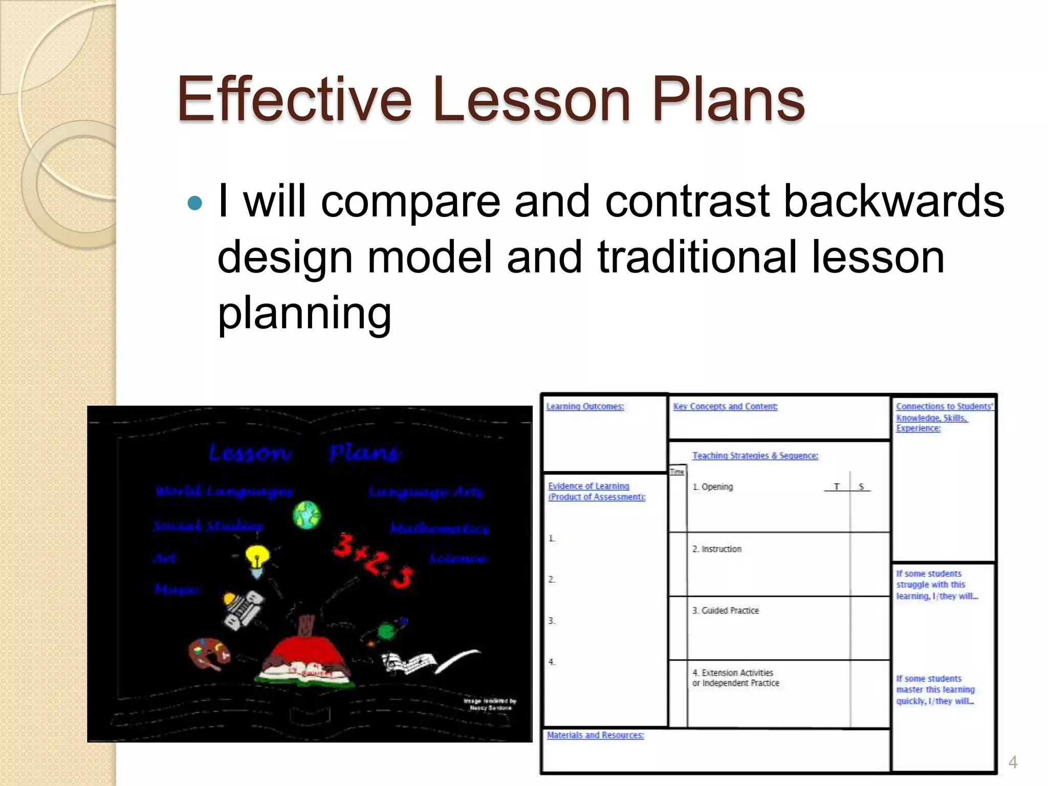 Effective Lesson Plans
 I will compare and contrast backwards
design model and traditional lesson
planning
4
 