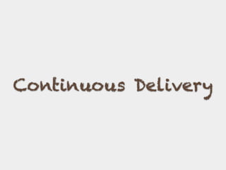 Continuous Delivery
 