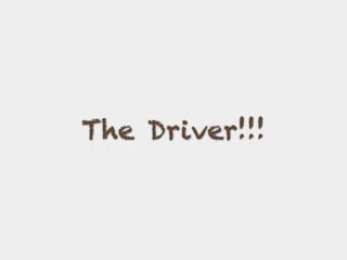 The Driver!!!
 