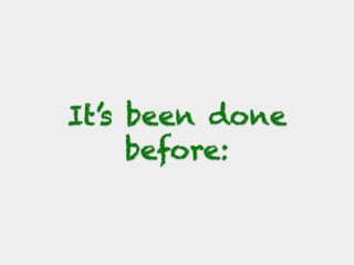 It’s been done
before:
 