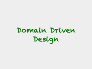 Domain Driven
Design
 