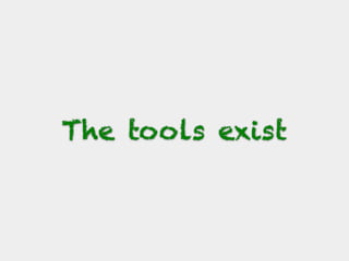 The tools exist
 