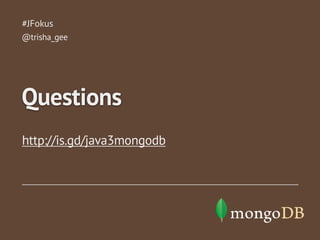 http://is.gd/java3mongodb
#JFokus
Questions
@trisha_gee
 