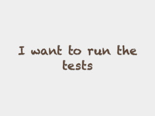 I want to run the
tests
 
