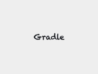 Gradle
 