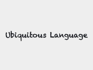 Ubiquitous Language
 