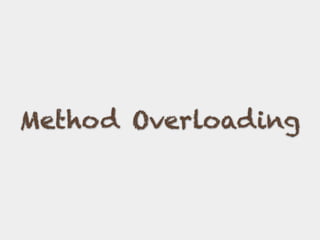 Method Overloading
 