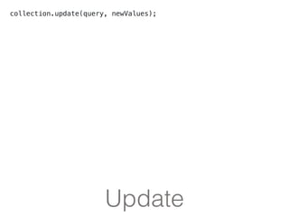 Update
collection.update(query, newValues);
 