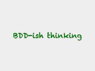 BDD-ish thinking
 
