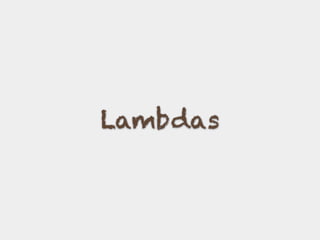 Lambdas
 