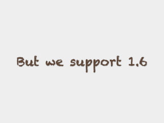 But we support 1.6
 