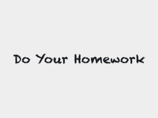 Do Your Homework
 