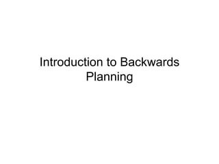 Introduction to Backwards Planning 