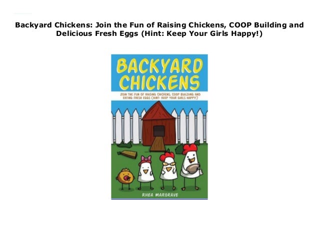 Backyard Chickens Join The Fun Of Raising Chickens Coop Building An