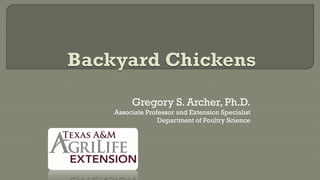 Gregory S. Archer, Ph.D.
Associate Professor and Extension Specialist
Department of Poultry Science
 