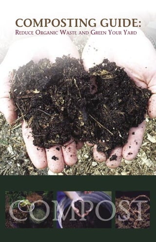 COMPOSTING GUIDE:
REDUCE ORGANIC WASTE AND GREEN YOUR YARD
 