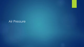 Air Pressure
 