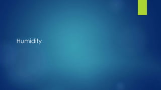 Humidity
 