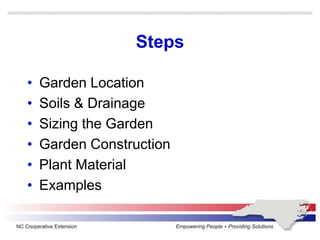 Steps
• Garden Location
• Soils & Drainage
• Sizing the Garden
• Garden Construction
• Plant Material
• Examples
 