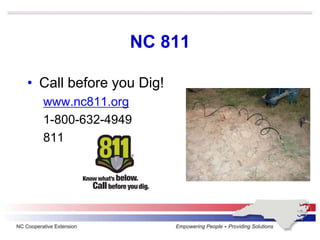 NC 811
• Call before you Dig!
www.nc811.org
1-800-632-4949
811
 