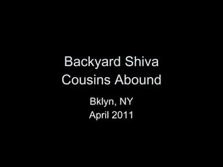 Backyard Shiva Cousins Abound Bklyn, NY April 2011 