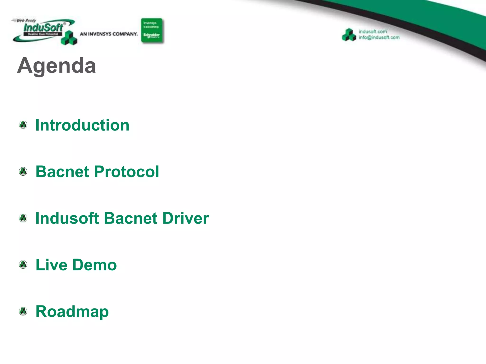 Agenda
Introduction
Bacnet Protocol
Indusoft Bacnet Driver
Live Demo
Roadmap
 