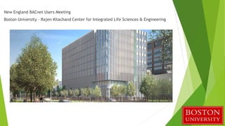 New England BACnet Users Meeting
Boston University – Rajen Kilachand Center for Integrated Life Sciences & Engineering
 