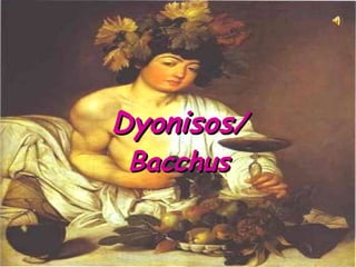 Dyonisos / Bacchus 