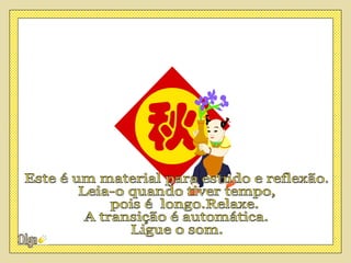Este é um material para estudo e reflexão.  Leia-o quando tiver tempo,  pois é  longo.Relaxe. A transição é automática. Ligue o som. 