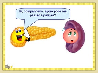 Ei, companheiro, agora pode me passar a palavra? 