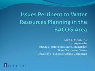 Scott C. Meyer, P.G.
Hydrogeologist
Institute of Natural Resource Sustainability
Illinois State Water Survey
University of Illinois at Urbana-Champaign
 