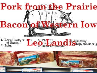 Pork from the Prairie:
Bacon of Western Iowa
Leo Landis

 
