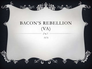 Bacon’s Rebellion (VA) 1676 
